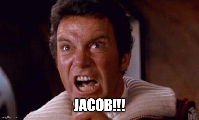 khan | JACOB!!! | image tagged in khan | made w/ Imgflip meme maker