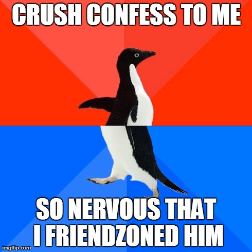 Socially Awesome Awkward Penguin | CRUSH CONFESS TO ME SO NERVOUS THAT I FRIENDZONED HIM | image tagged in memes,socially awesome awkward penguin | made w/ Imgflip meme maker