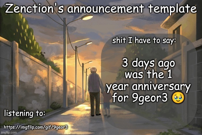 https://imgflip.com/gif/9geor3 | 3 days ago was the 1 year anniversary for 9geor3 🥹; https://imgflip.com/gif/9geor3 | image tagged in zenction's announcement template | made w/ Imgflip meme maker