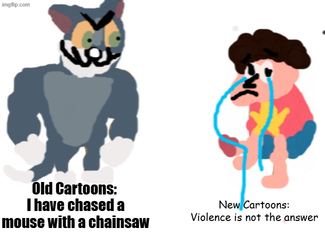 Do we wish steven universe ever you know made complex traps | Old Cartoons: 
I have chased a mouse with a chainsaw; New Cartoons:
Violence is not the answer | image tagged in memes,buff doge vs cheems,comics/cartoons | made w/ Imgflip meme maker