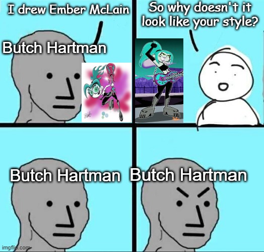 Truth about Butch Hartman's art style | So why doesn't it look like your style? I drew Ember McLain; Butch Hartman; Butch Hartman; Butch Hartman | image tagged in npc meme,butch hartman,nickelodeon,stephen silver | made w/ Imgflip meme maker