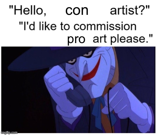Joker Phone "Hello X Artist" | con; pro | image tagged in joker phone hello x artist | made w/ Imgflip meme maker