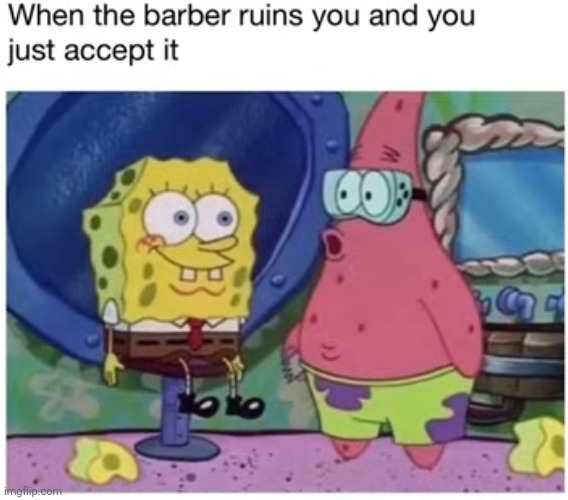 image tagged in repost,spongebob,barber,haircut,defeat,memes | made w/ Imgflip meme maker