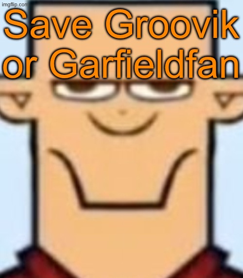 Toady‘s arch nemesis vs Gebrix‘s arch nemesis | Save Groovik or Garfieldfan | image tagged in sped tyler,voting game s15 | made w/ Imgflip meme maker