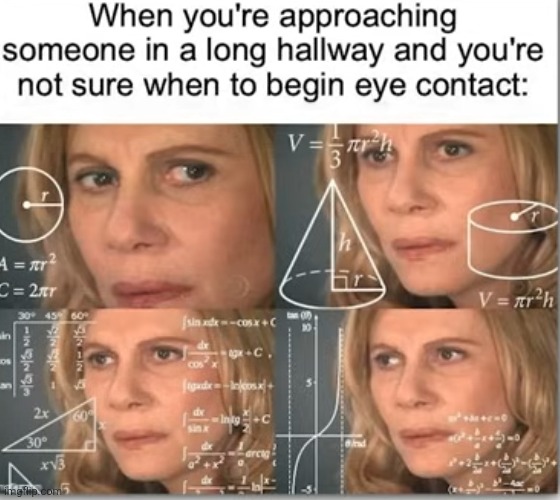 image tagged in memes,relatable,hallway,eye contact,nervous,anxiety | made w/ Imgflip meme maker