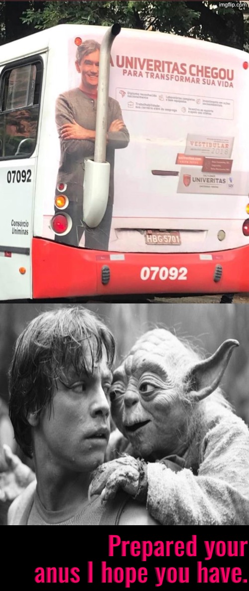 Prepare Your Anus | Prepared your anus I hope you have. | image tagged in pervert,yoda  luke,anus,prepare yourself,excuse me wtf,design fails | made w/ Imgflip meme maker