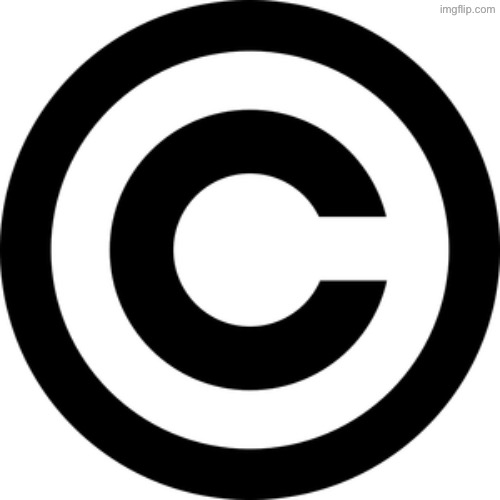 CopyRighted | image tagged in copyrighted | made w/ Imgflip meme maker