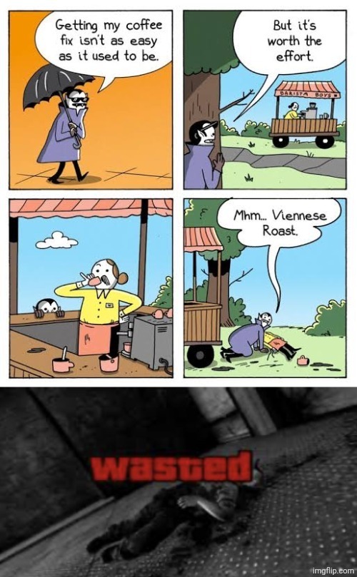 Coffee | image tagged in wasted,coffee,comics,comics/cartoons,drink,memes | made w/ Imgflip meme maker