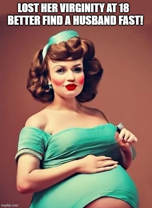 LOST HER VIRGINITY AT 18 BETTER FIND A HUSBAND FAST! | made w/ Imgflip meme maker