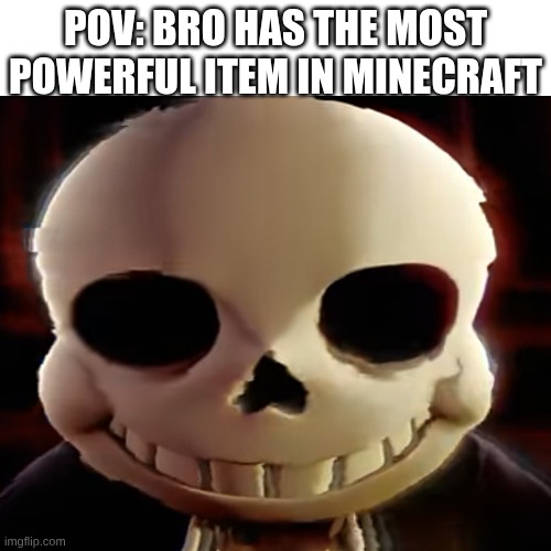 I hate this when it happens | POV: BRO HAS THE MOST POWERFUL ITEM IN MINECRAFT | image tagged in memes,blank transparent square | made w/ Imgflip meme maker