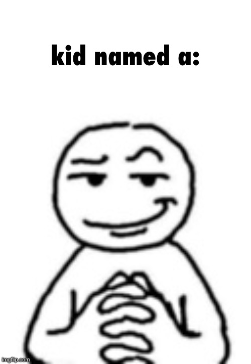 devious mf | kid named a: | image tagged in devious mf | made w/ Imgflip meme maker