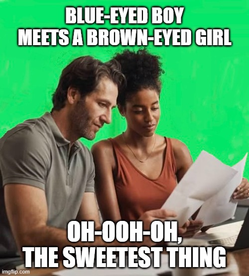 The Sweetest Thing | BLUE-EYED BOY MEETS A BROWN-EYED GIRL; OH-OOH-OH, THE SWEETEST THING | image tagged in interracial couple,white man,black woman,u2,the sweetest thing | made w/ Imgflip meme maker