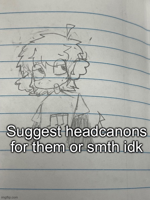 this is note btw, js didnt draw them as a robloxian | Suggest headcanons for them or smth idk | made w/ Imgflip meme maker