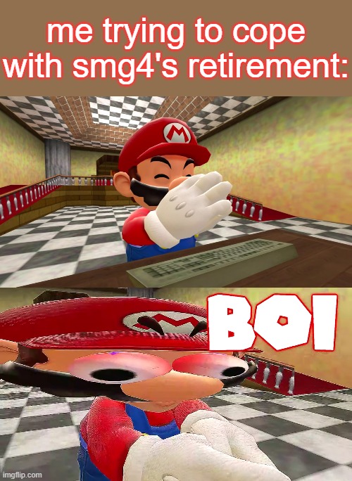 how did he retire so young? WHY DID HE RETIRE?? | me trying to cope with smg4's retirement: | image tagged in smg4 mario b o i,smg4,mario,memes,funny | made w/ Imgflip meme maker