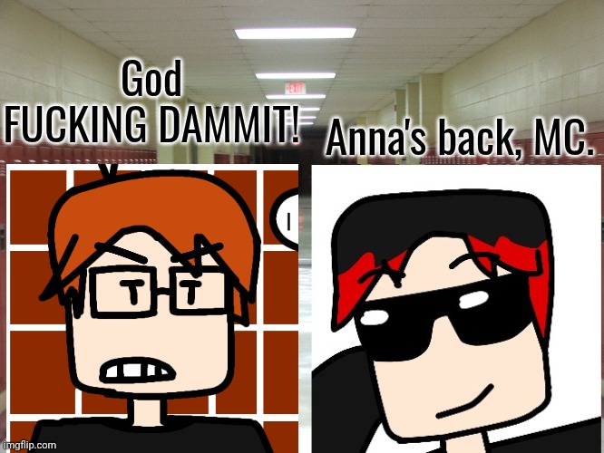 Hallway and Lockers | God FUСKING DAMMIT! Anna's back, MC. | image tagged in hallway and lockers | made w/ Imgflip meme maker