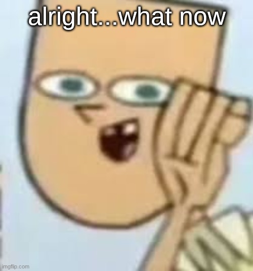 might go offline soon | alright...what now | image tagged in cody | made w/ Imgflip meme maker