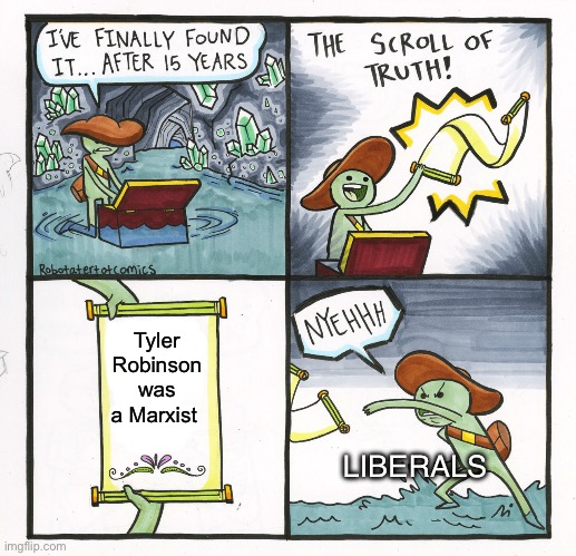 He’s a Marxist | Tyler Robinson was a Marxist; LIBERALS | image tagged in memes,the scroll of truth | made w/ Imgflip meme maker