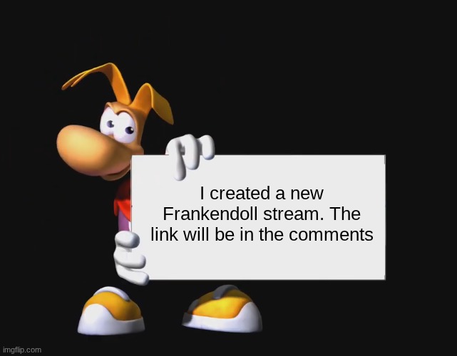 A new stream! | I created a new Frankendoll stream. The link will be in the comments | image tagged in rayman holding a sign,frankendoll,frankenstein,doll,fnaf,new stream | made w/ Imgflip meme maker