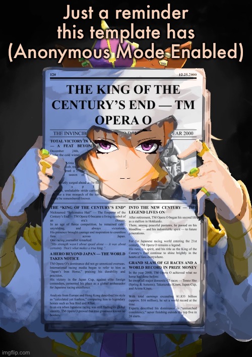 T.M opera O | Just a reminder this template has (Anonymous Mode Enabled) | image tagged in t m opera o | made w/ Imgflip meme maker