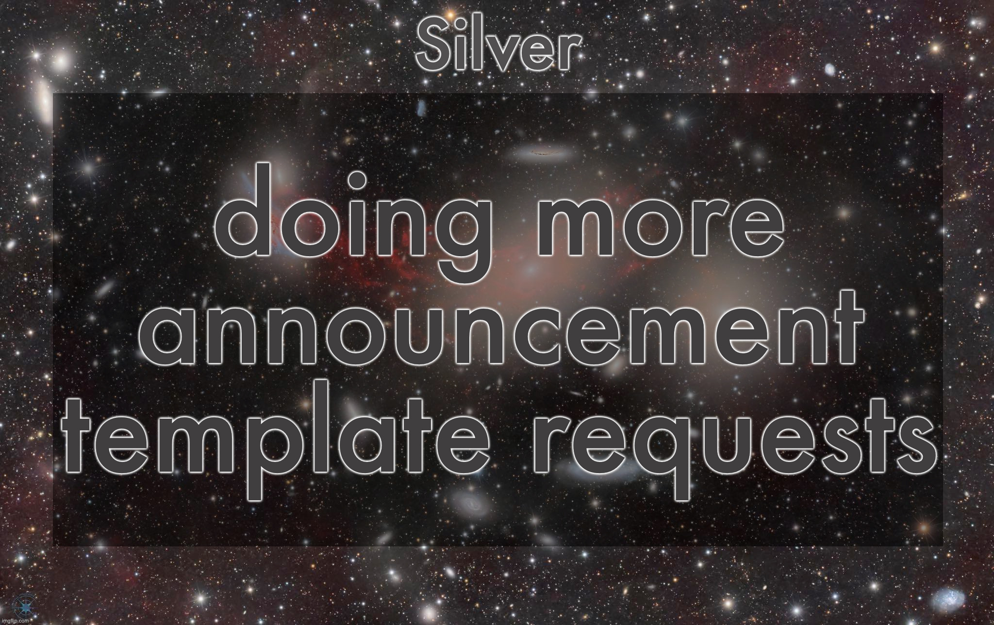 Silver's galaxy announcement temp | doing more announcement template requests | image tagged in silver's galaxy announcement temp | made w/ Imgflip meme maker