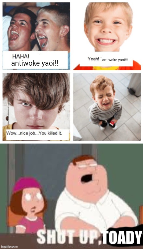 antiwoke yaoi!!! antiwoke yaoi!! | image tagged in haha,shut up toady | made w/ Imgflip meme maker