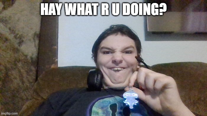 ***mare fule | HAY WHAT R U DOING? | image tagged in nightmare | made w/ Imgflip meme maker