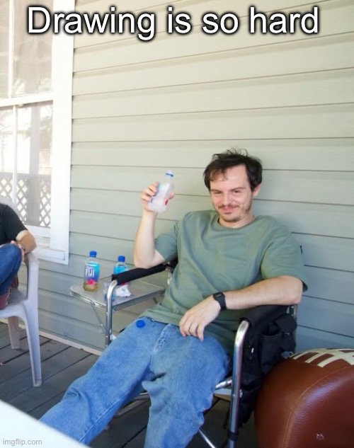 Pic goes hard | Drawing is so hard | image tagged in pic goes hard | made w/ Imgflip meme maker