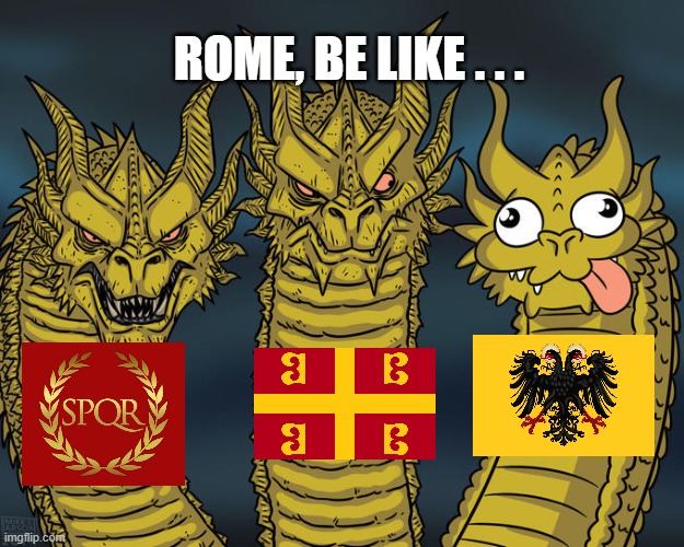 Three-headed Dragon | ROME, BE LIKE . . . | image tagged in three-headed dragon | made w/ Imgflip meme maker