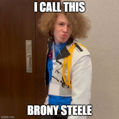 I call this Brony Steele | I CALL THIS; BRONY STEELE | image tagged in brony derek zoolander 2,liam keel,zoolander,brony,funny,king of my little pony | made w/ Imgflip meme maker