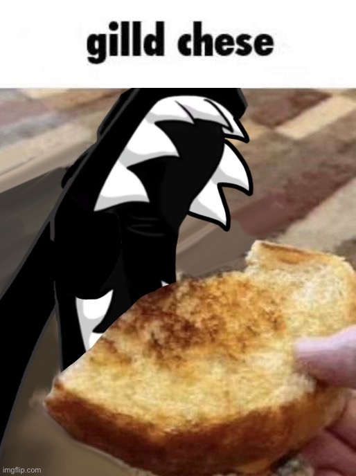 gilled chese | made w/ Imgflip meme maker