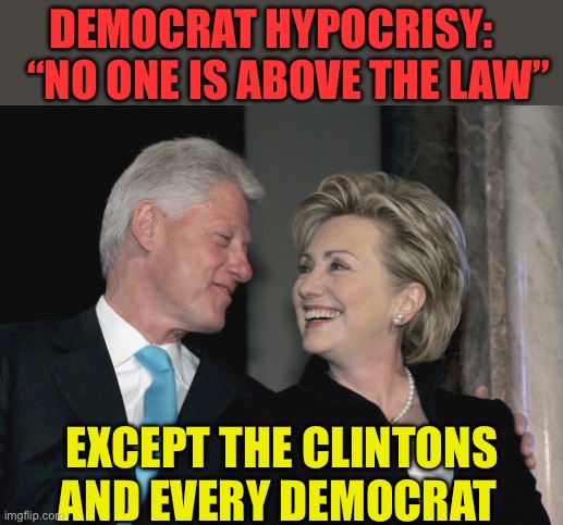 Clinton’s refuse subpoenas. | DEMOCRAT HYPOCRISY:     “NO ONE IS ABOVE THE LAW”; EXCEPT THE CLINTONS AND EVERY DEMOCRAT | image tagged in bill and hillary clinton,democratic socialism,democrats,government corruption,hypocrisy | made w/ Imgflip meme maker
