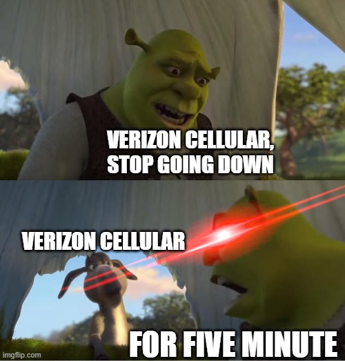 Verizon Cellular Outage | VERIZON CELLULAR, STOP GOING DOWN; VERIZON CELLULAR; FOR FIVE MINUTE | image tagged in shrek for five minutes | made w/ Imgflip meme maker
