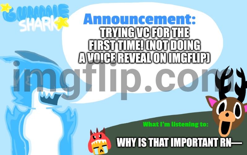 Wish me luck ;v; | TRYING VC FOR THE FIRST TIME! (NOT DOING A VOICE REVEAL ON IMGFLIP); WHY IS THAT IMPORTANT RN— | image tagged in gummie's announcement template,roblox | made w/ Imgflip meme maker