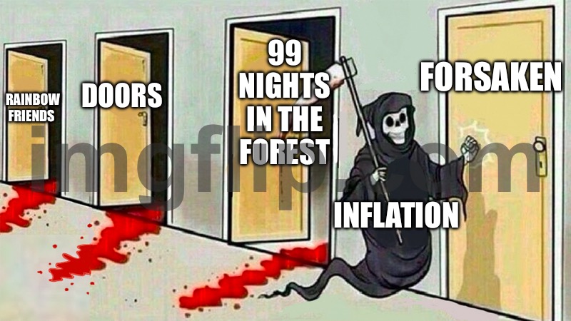 I remember I saw a FREAKING C00LKIDD INFLATION VIDEO LIKE BRO | FORSAKEN; 99 NIGHTS IN THE FOREST; DOORS; RAINBOW FRIENDS; INFLATION | image tagged in death knocking at the door | made w/ Imgflip meme maker