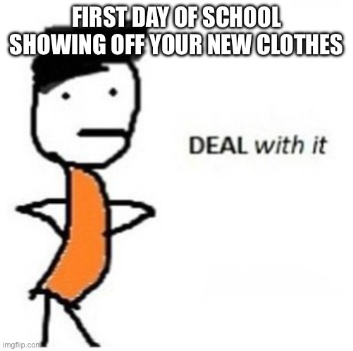 Sassy Percy Jackson | FIRST DAY OF SCHOOL SHOWING OFF YOUR NEW CLOTHES | image tagged in sassy percy jackson | made w/ Imgflip meme maker
