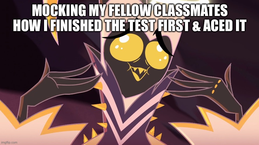 Adam mocking | MOCKING MY FELLOW CLASSMATES HOW I FINISHED THE TEST FIRST & ACED IT | image tagged in adam mocking | made w/ Imgflip meme maker