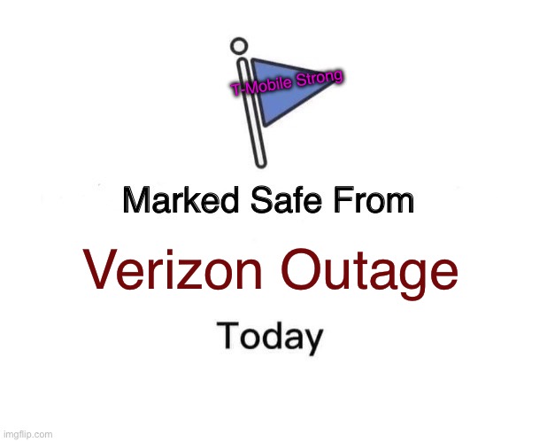 Marked Safe From Meme | T-Mobile Strong; Verizon Outage | image tagged in memes,marked safe from | made w/ Imgflip meme maker