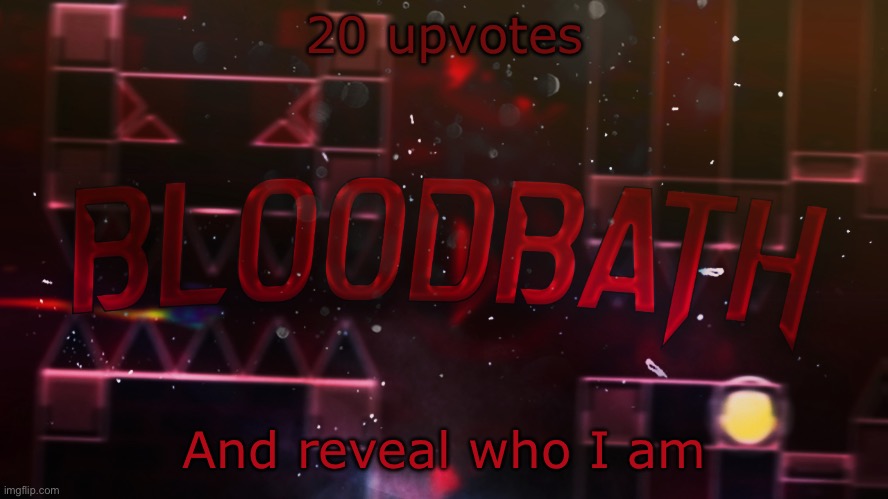 Bloodbath announcement temp | 20 upvotes; And reveal who I am | image tagged in bloodbath announcement temp | made w/ Imgflip meme maker