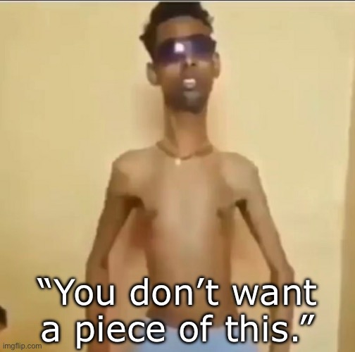 stick | “You don’t want a piece of this.” | image tagged in skinny indian guy,msmg | made w/ Imgflip meme maker