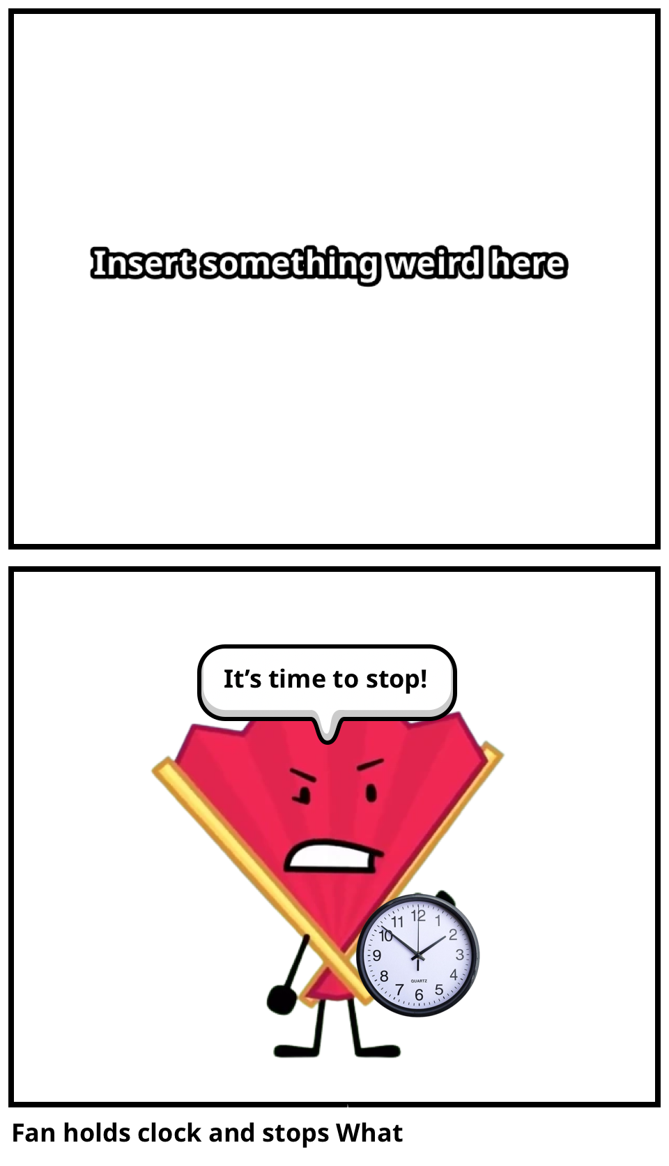 Fan holds clock and stops Blank Meme Template