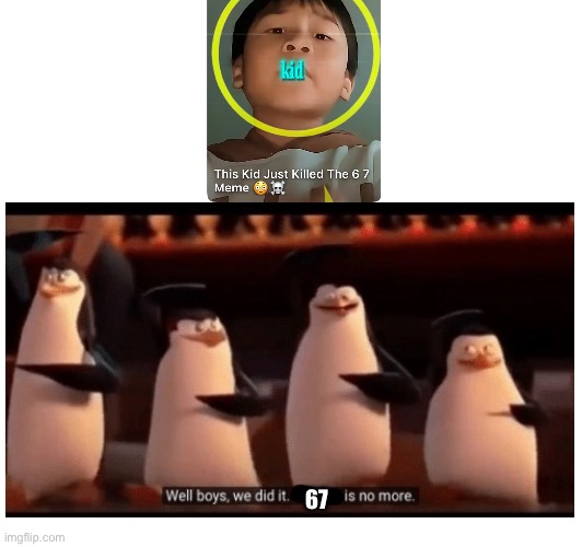 67 is dead!!!! | 67 | image tagged in well boys we did it blank is no more,epic,67,we did it boys | made w/ Imgflip meme maker