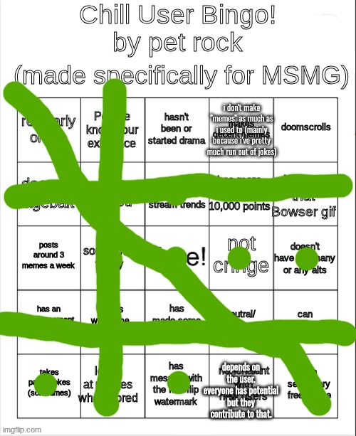 Chill Bingo by your local PetRock :> | i don't make "memes" as much as i used to (mainly because i've pretty much run out of jokes); depends on the user. everyone has potential but they contribute to that. | image tagged in chill bingo by your local petrock | made w/ Imgflip meme maker