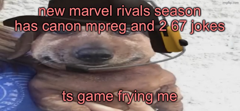 chucklenuts | new marvel rivals season has canon mpreg and 2 67 jokes; ts game frying me | image tagged in chucklenuts | made w/ Imgflip meme maker
