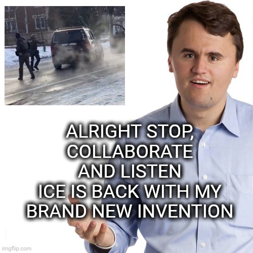 Charles kirk Toilet paper USA | ALRIGHT STOP, COLLABORATE AND LISTEN
ICE IS BACK WITH MY BRAND NEW INVENTION | image tagged in charles kirk toilet paper usa,donald trump,police,kirk,good | made w/ Imgflip meme maker