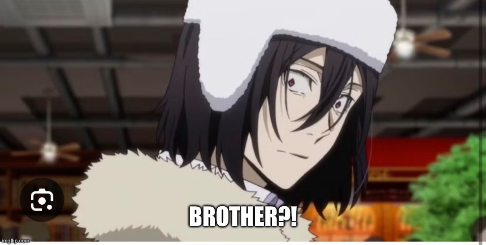 BROTHER?! | made w/ Imgflip meme maker