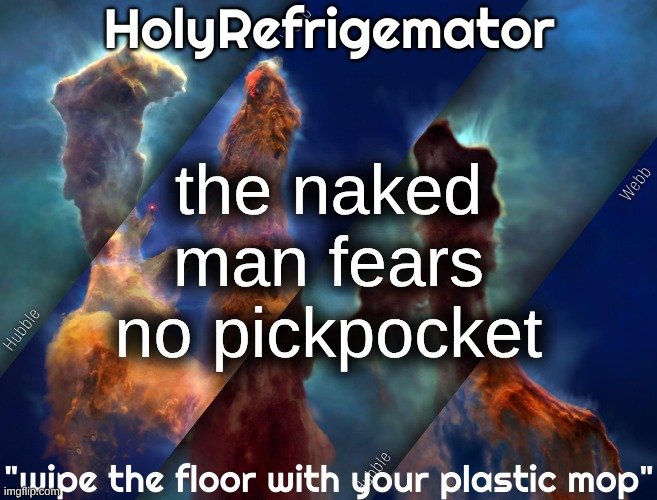HolyRefrigemator temp | the naked man fears no pickpocket | image tagged in holyrefrigemator temp | made w/ Imgflip meme maker