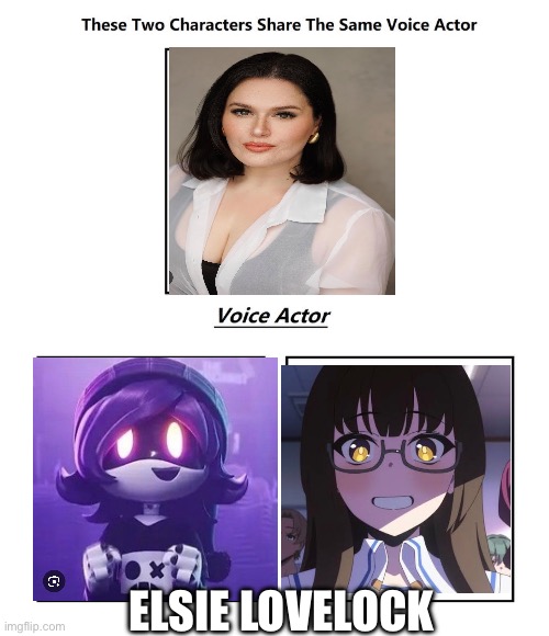 I’ll never hear Uzi the same again | ELSIE LOVELOCK | image tagged in same voice actor | made w/ Imgflip meme maker