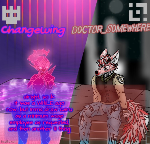 Changewing/D0ctor_S0mewhere shared template | alright, so ik it was a WHILE ago now, but Imma draw ceru as a minimum wage employee as requested, and then another lil thing | image tagged in changewing/d0ctor_s0mewhere shared template | made w/ Imgflip meme maker