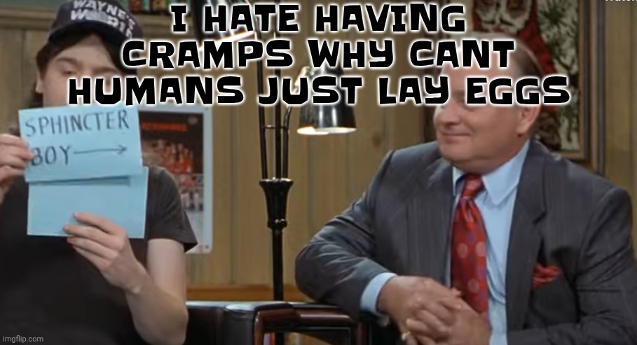 notecard | I HATE HAVING CRAMPS WHY CANT HUMANS JUST LAY EGGS | image tagged in notecard | made w/ Imgflip meme maker