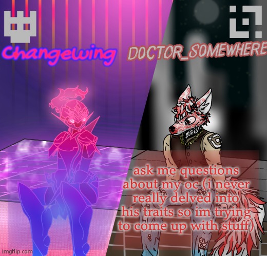 i need traitssssss | ask me questions about my oc (i never really delved into his traits so im trying to come up with stuff) | image tagged in what | made w/ Imgflip meme maker